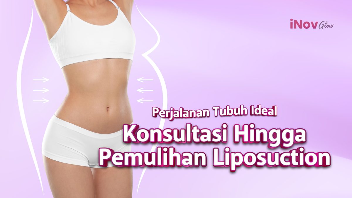 28-November_KONSULTASI-HINGGA-PEMULIHAN-LIPOSUCTION-2-1200x675.jpg