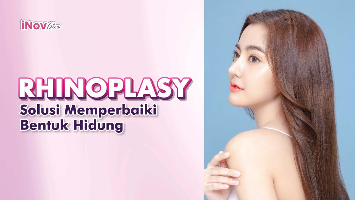 Rhinoplasty-di-klinik-Inov-Glow-Solusi-untuk-Memperbaiki-Bentuk-Hidung-Anda-1200x675.jpg