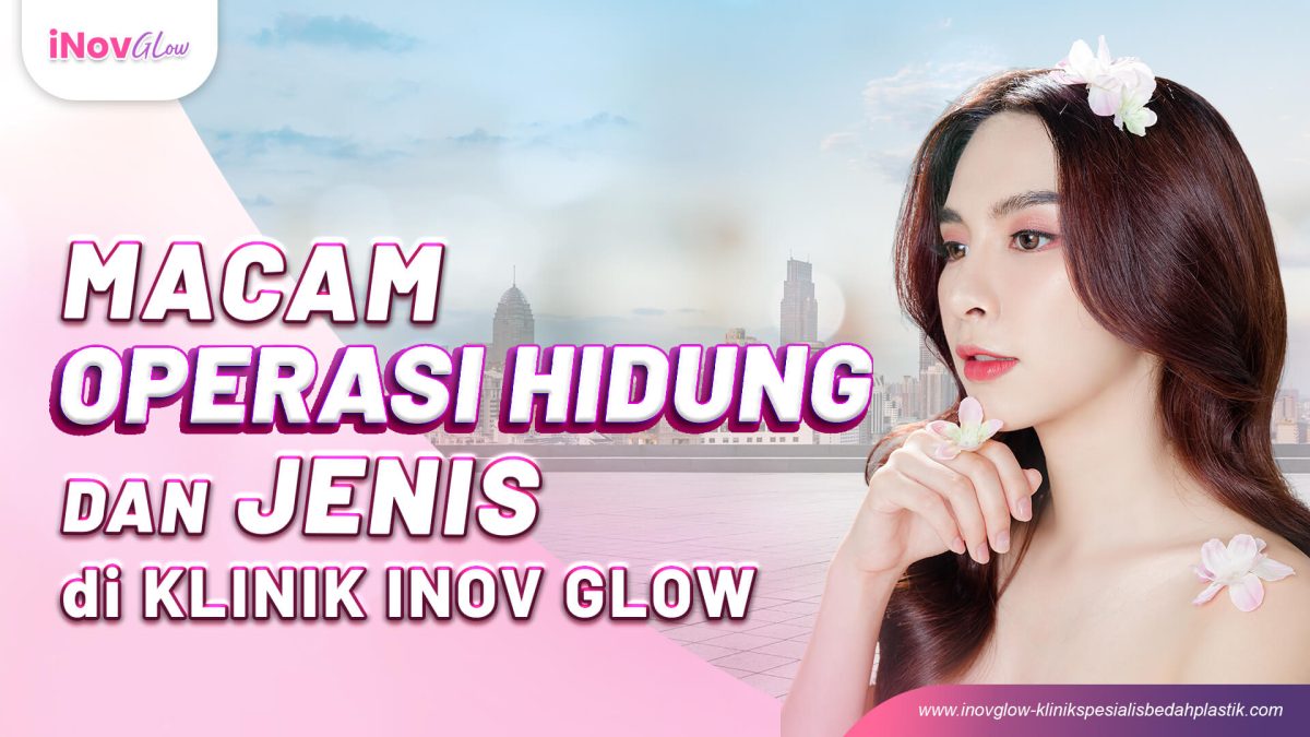 Macam-Operasi-Hidung-dan-Jenis-di-Klinik-Inov-Glow-Req-Andy-4-1200x675.jpg