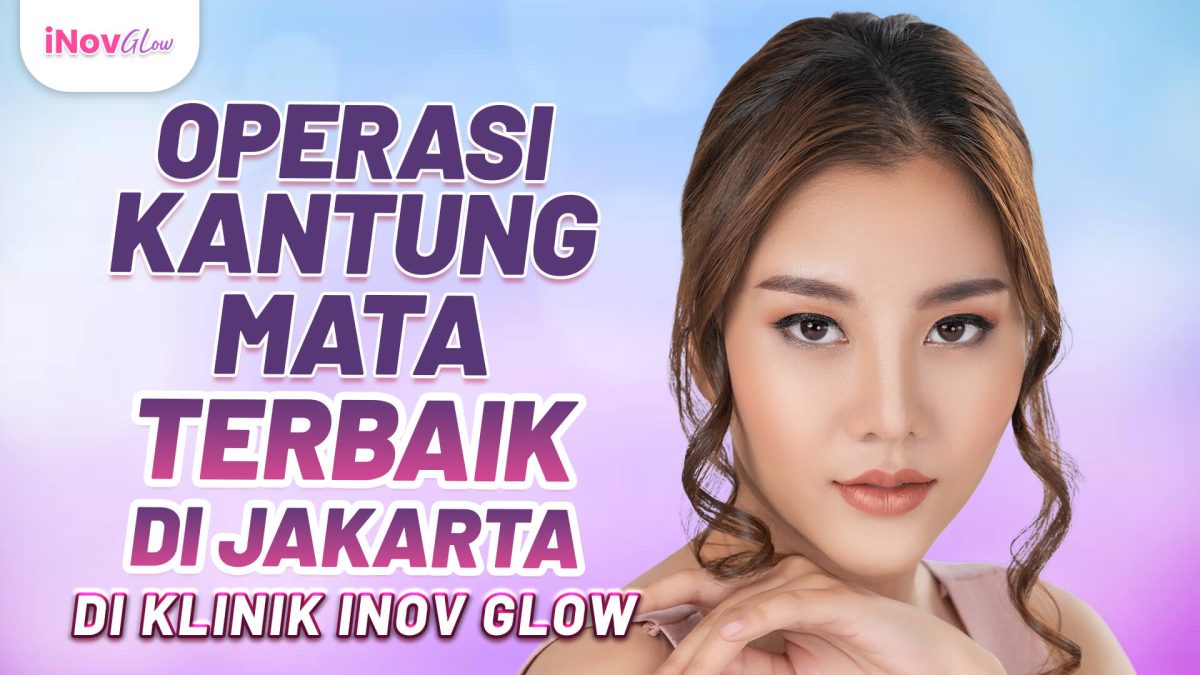 OP_Kantung_Mata_Terbaik_di_Jakarta_di_Klinik_Inov_Glow_Req_Andy-4-1200x675.jpg