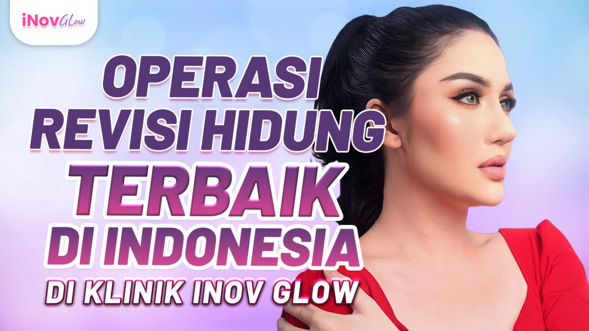 OP_Revisi_Hidung_TERBAIK_di_Indonesia_di_Klinik_Inov_Glow_Req_Andy-5-1200x675.jpg