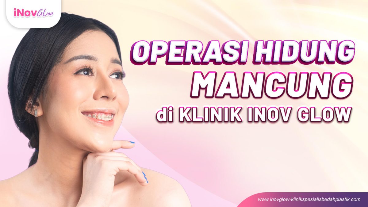 Operasi-Hidung-Mancung-di-Klinik-Inov-Glow-Req-Andy-4-1200x675.jpg