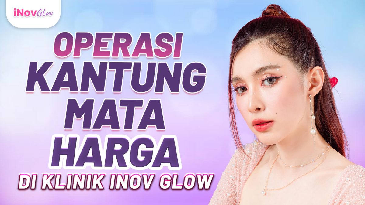 Operasi-Kantung-Mata-Harga-Di-Klinik-Inov-Glow-Req-Andy-4-1200x675.jpg