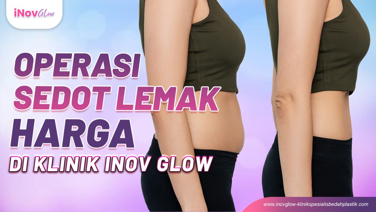 Operasi-Sedot-Lemak-Harga-di-Klinik-Inov-Glow-Req-Andy-4-1200x675.jpg