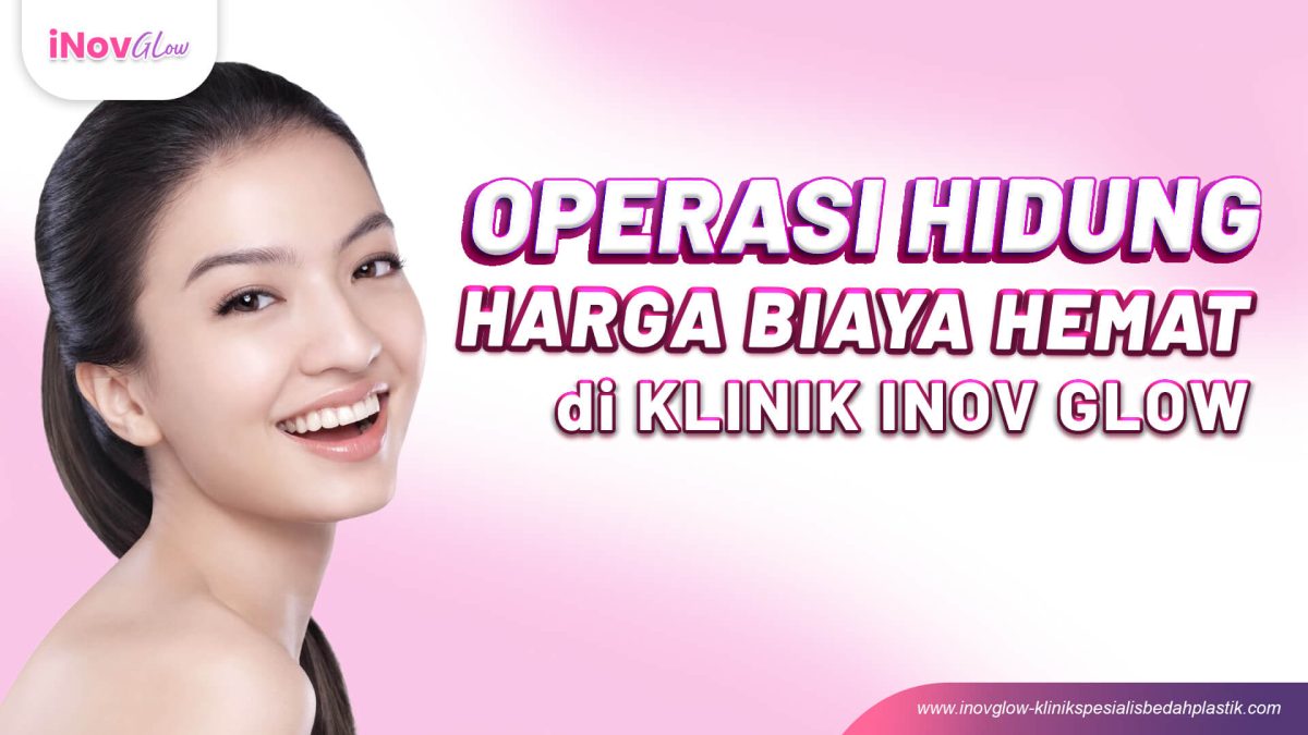 Operasi_Hidung_Harga_Biaya_Hemat_di_Klinik_Inov_Glow_Req_Andy-4-1200x675.jpg