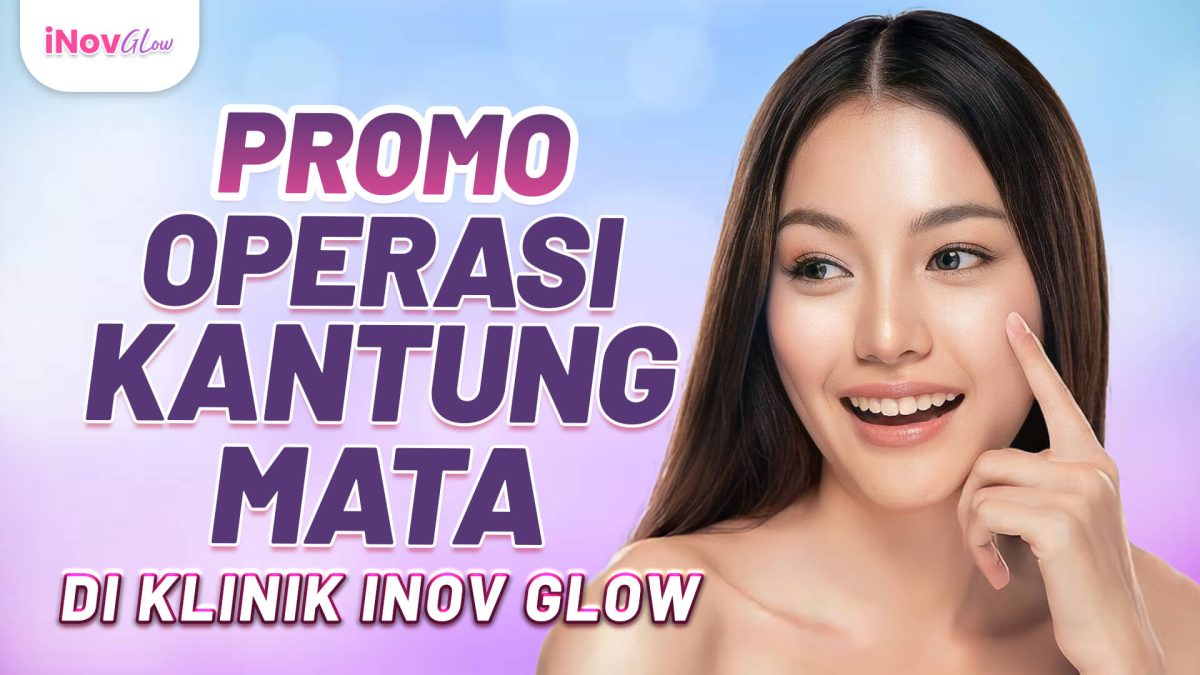 Promo-Operasi-Kantung-Mata-Di-Klinik-Inov-Glow-Req-Andy-4-1200x675.jpg